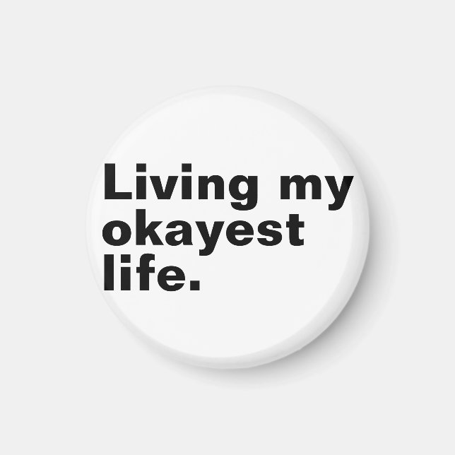 Living my okayest life. funny basic text design magnet (Front)