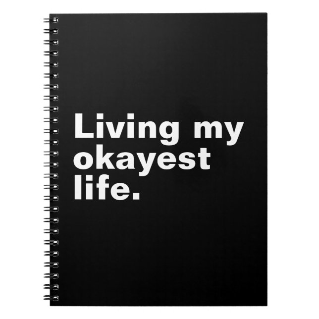 Living my okayest life. funny basic text design notebook (Front)