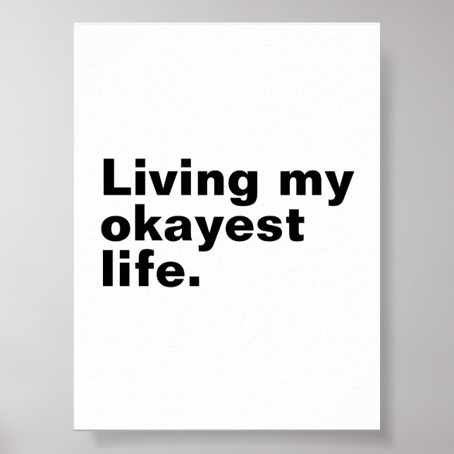 Living my okayest life. funny basic text design poster (Front)
