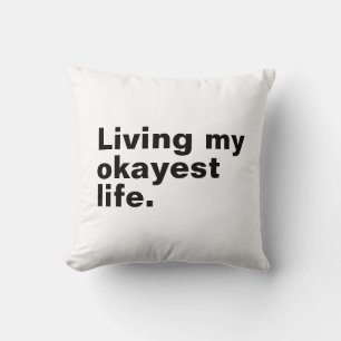 Living my okayest life. funny basic text design throw pillow