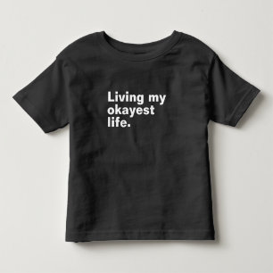Living my okayest life. funny basic text design toddler t-shirt