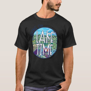 Living On Lake Time Lake Life Lake Squad Vacation T-Shirt