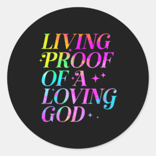Living Proof Of A Loving God Faith Christian  Classic Round Sticker