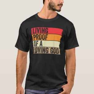 Living Proof Of A Loving God Faith Christian Worsh T-Shirt