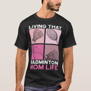 Living That Badminton Life Motherhood Mothers Day T-Shirt
