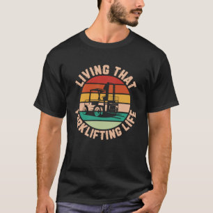 Living That Forklifting Life Forklift Operator T-Shirt