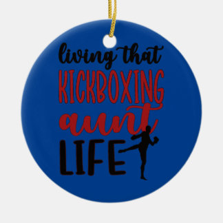 Living That Kickboxing Aunt Life Kickboxer Aunt Ceramic Ornament