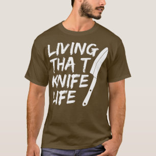 Living that knife life Quote for an Eecutive Chef T-Shirt