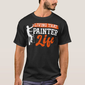 Living That Painter Life T-Shirt