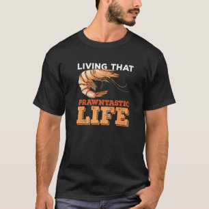 Living That Prawntastic Life Pun For A Shrimp Fan T-Shirt