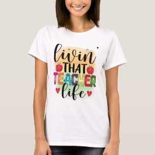 Living That Teacher Life - Gift For Teachers T-Shirt