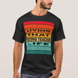 Living That Testing Teacher Life Job Gift T-Shirt