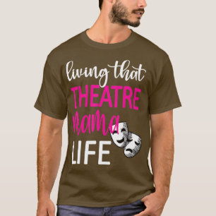 Living That Theatre Mama Life Theatre Mom T-Shirt