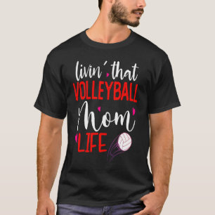 Living That Volleyball Mom Life Sport Parent Cheer T-Shirt