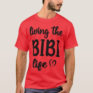 Living The Bibi Life Bibi Grandmother Appreciation T-Shirt