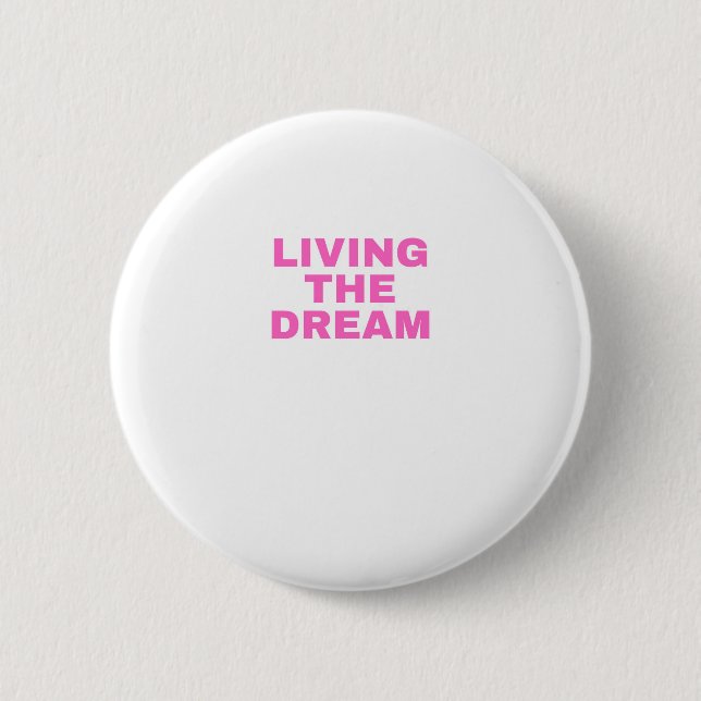 Living the Dream 2 Inch Round Button (Front)