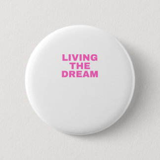 Living the Dream 2 Inch Round Button