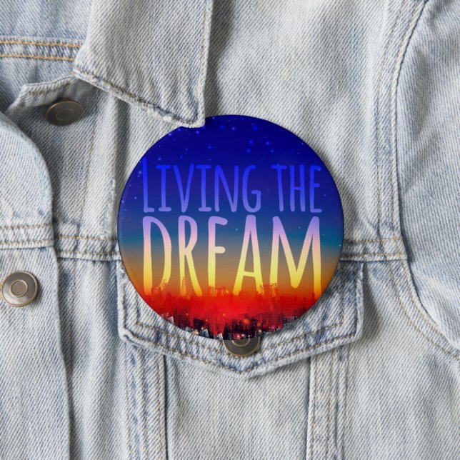 Living the Dream 4 Inch Round Button (In Situ)