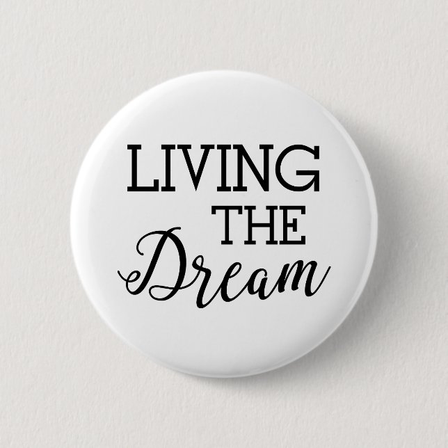Living the Dream Good Life 2 Inch Round Button (Front)