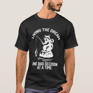 living the dream one bad decision at a time funny  T-Shirt