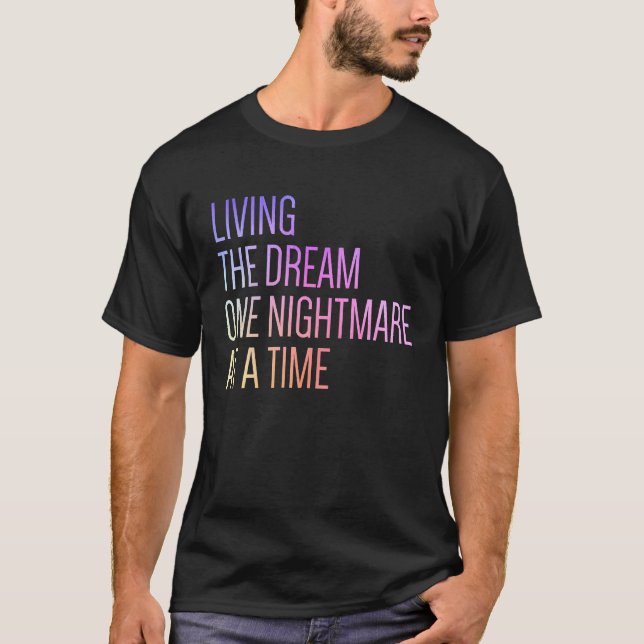 Living The Dream One Nightmare At A Time T-Shirt (Front)