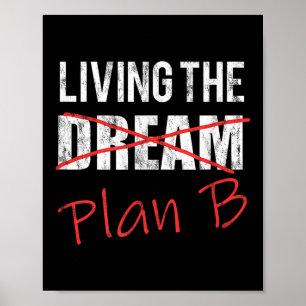 Living The Dream Plan B Optimistic New Life Plan Poster