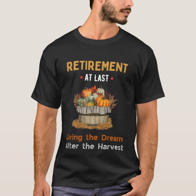 Living the Dream - Retired Farmer T-Shirt  (Front)