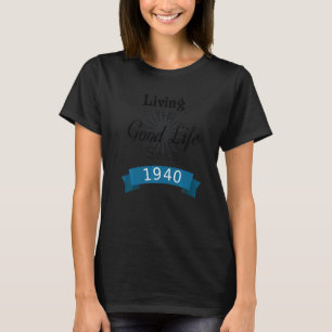 Living The Good Life Since 1940 Positive Affirmati T-Shirt