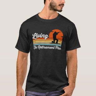 Living The Retirement Plan Retired Worker Hunter H T-Shirt