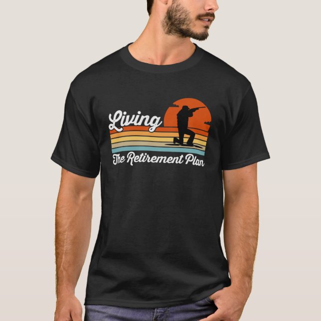 Living The Retirement Plan Retired Worker Hunter H T-Shirt (Front)
