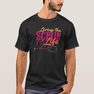 Living The Scrub Life Heart Stethoscope Doctor Nu T-Shirt