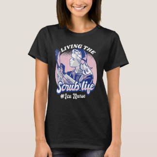 Living The Scrub Life ICU Nurse Nursing Student Nu T-Shirt