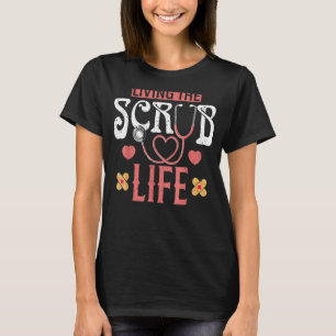 Living The Scrub Life Stethoscope Nurse T-Shirt