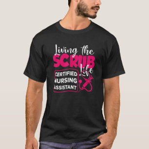 Living The Scrubs Life Certified Nursing Assistant T-Shirt