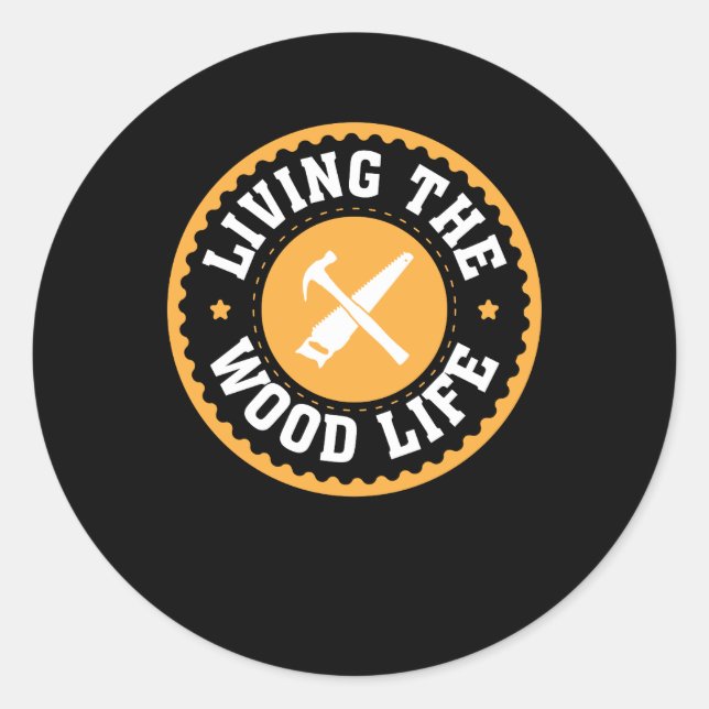 Living The Wood Life Woodworking Design Classic Round Sticker (Front)