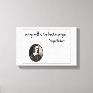 Living well is the best revenge - George Herbert Canvas Print