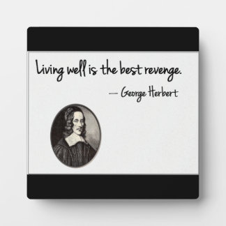 Living well is the best revenge - George Herbert Plaque