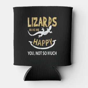 Lizards make me happy . You, not so much Can Cooler