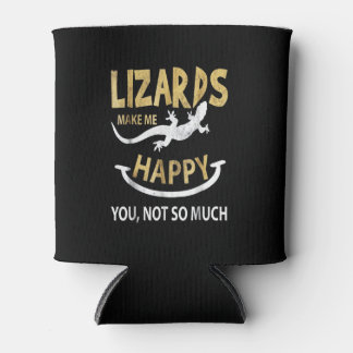 Lizards make me happy . You, not so much Can Cooler
