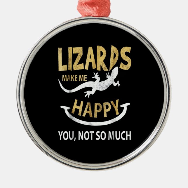 Lizards make me happy . You, not so much Metal Ornament (Front)