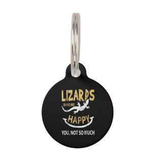 Lizards make me happy . You, not so much Pet Tag
