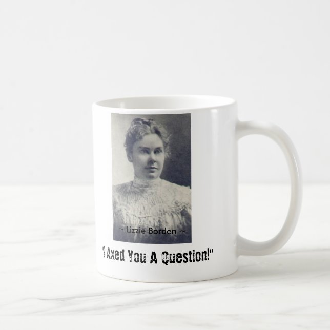Lizzie Borden, "I Axed You A Question!", ~ L... Coffee Mug (Right)