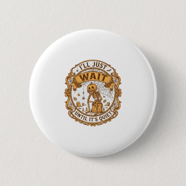 Ll Just Wait Until It Quiet Pumpkin Skeleton Hallo 2 Inch Round Button (Front)