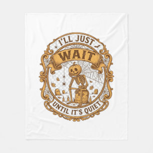 Ll Just Wait Until It Quiet Pumpkin Skeleton Hallo Fleece Blanket