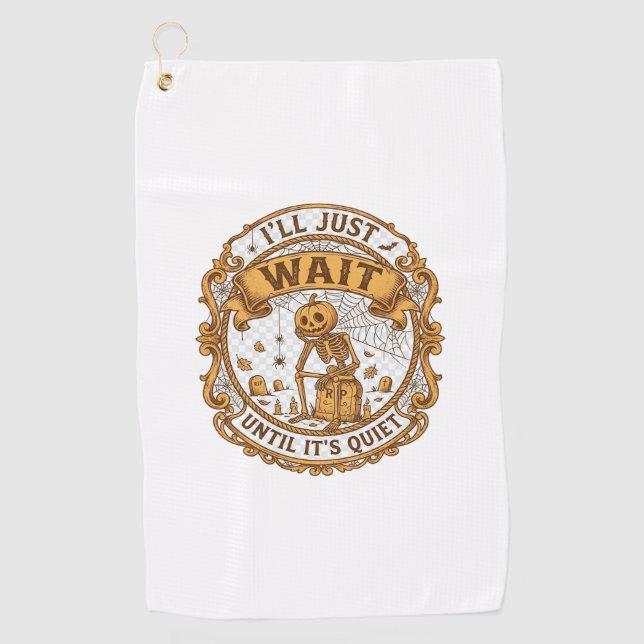 Ll Just Wait Until It Quiet Pumpkin Skeleton Hallo Golf Towel (Front)