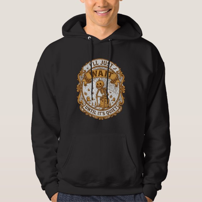 Ll Just Wait Until It Quiet Pumpkin Skeleton Hallo Hoodie (Front)