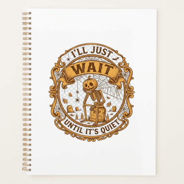 Ll Just Wait Until It Quiet Pumpkin Skeleton Hallo Planner (Front)