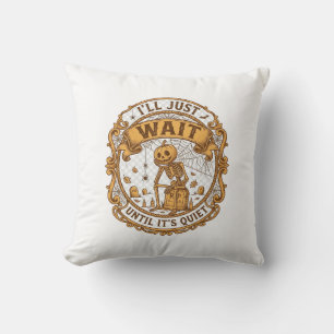 Ll Just Wait Until It Quiet Pumpkin Skeleton Hallo Throw Pillow