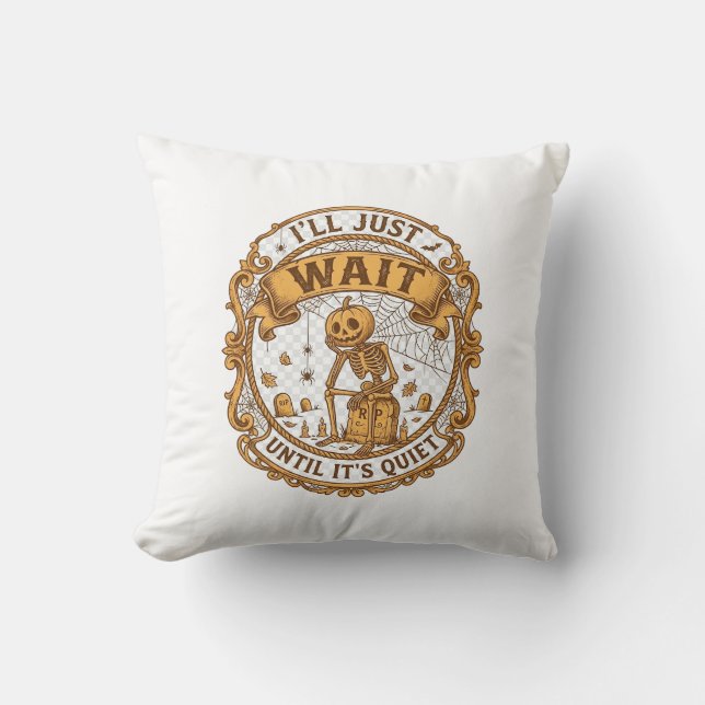 Ll Just Wait Until It Quiet Pumpkin Skeleton Hallo Throw Pillow (Front)