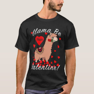 Llama Be Your Valentine Cute Llama Valentines Day T-Shirt